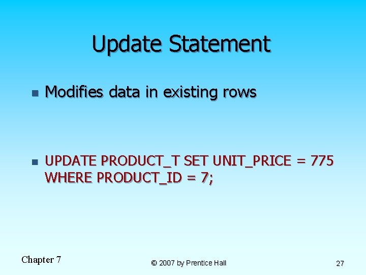 Update Statement n n Modifies data in existing rows UPDATE PRODUCT_T SET UNIT_PRICE =