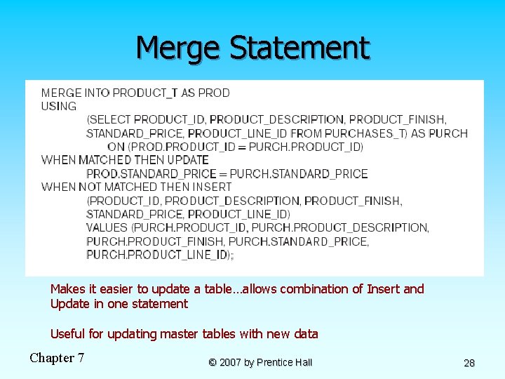 Merge Statement Makes it easier to update a table…allows combination of Insert and Update