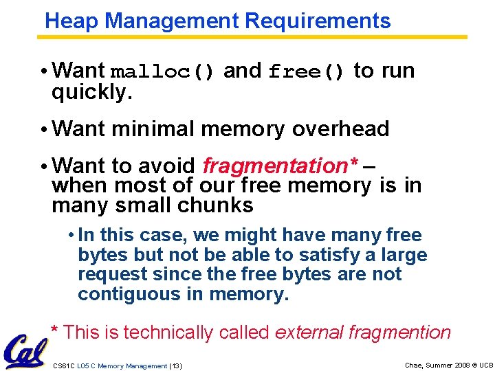 Heap Management Requirements • Want malloc() and free() to run quickly. • Want minimal