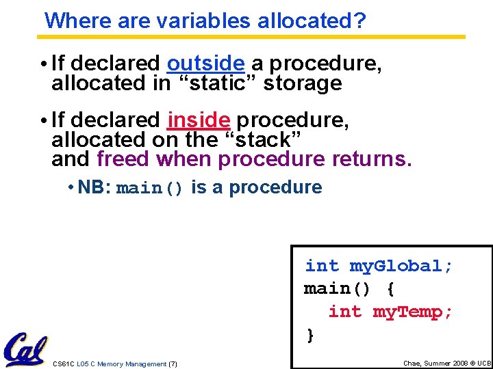 Where are variables allocated? • If declared outside a procedure, allocated in “static” storage