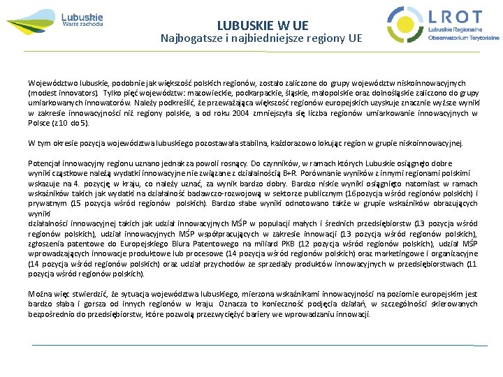 LUBUSKIE W UE Najbogatsze i najbiedniejsze regiony UE Województwo lubuskie, podobnie jak większość polskich