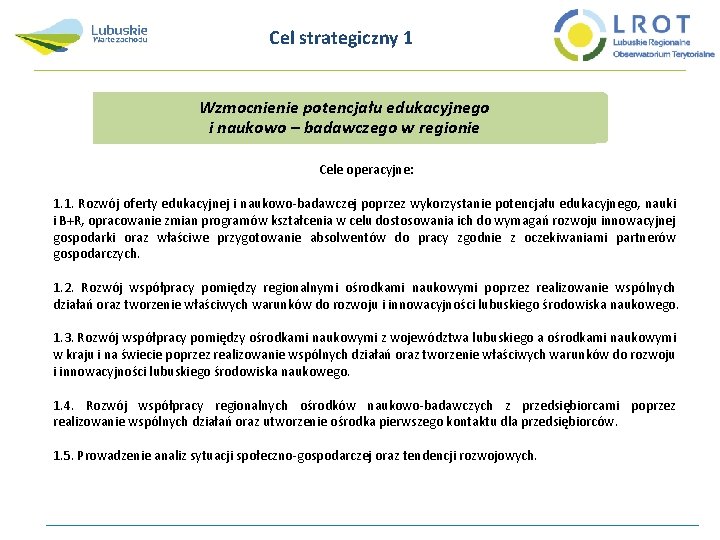 Cel strategiczny 1 Wzmocnienie potencjału edukacyjnego i naukowo – badawczego w regionie Cele operacyjne: