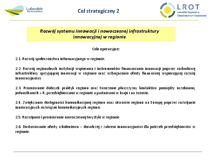 Cel strategiczny 2 Rozwój systemu innowacji i nowoczesnej infrastruktury innowacyjnej w regionie Cele operacyjne: