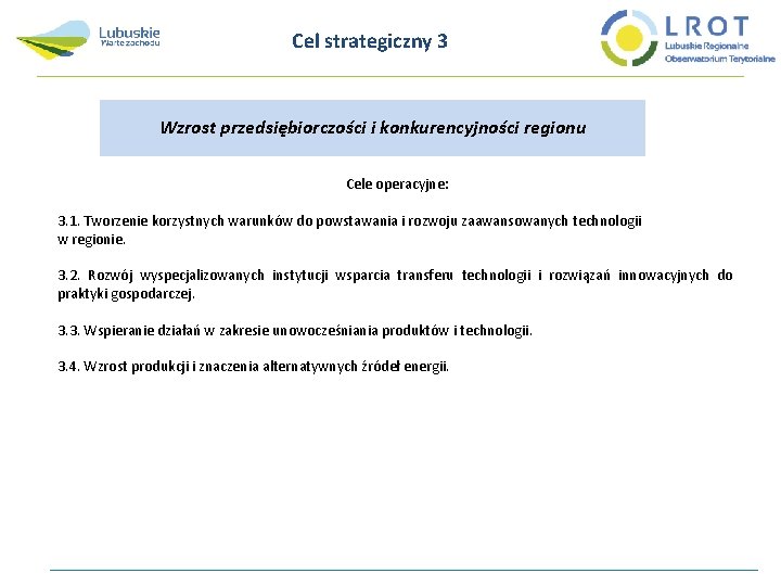 Cel strategiczny 3 Wzrost przedsiębiorczości i konkurencyjności regionu Cele operacyjne: 3. 1. Tworzenie korzystnych