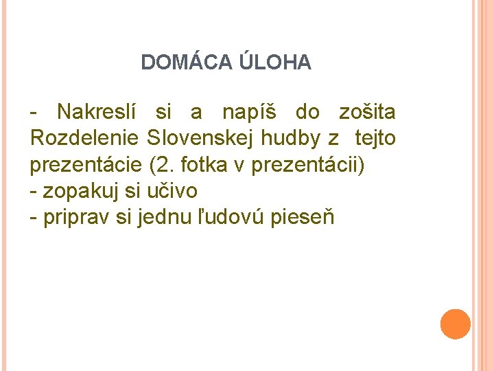DOMÁCA ÚLOHA - Nakreslí si a napíš do zošita Rozdelenie Slovenskej hudby z tejto DOMÁCA ÚLOHA - Nakreslí si a napíš do zošita Rozdelenie Slovenskej hudby z tejto