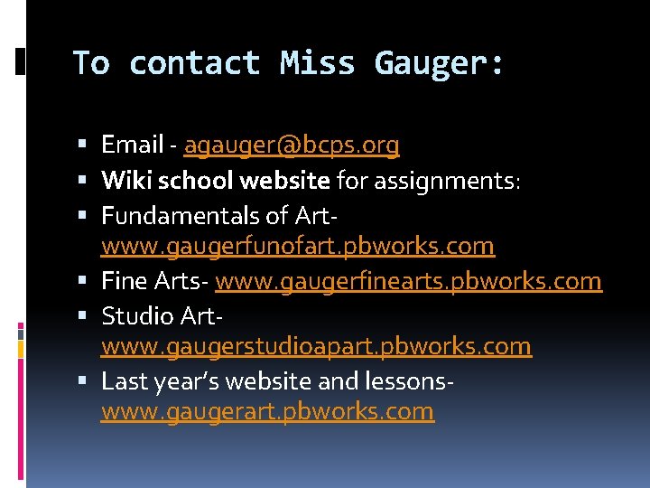 To contact Miss Gauger: Email - agauger@bcps. org Wiki school website for assignments: Fundamentals