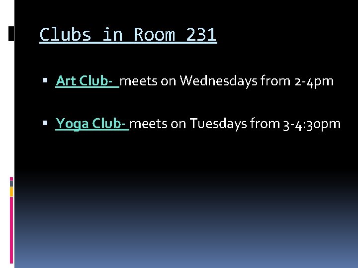 Clubs in Room 231 Art Club- meets on Wednesdays from 2 -4 pm Yoga