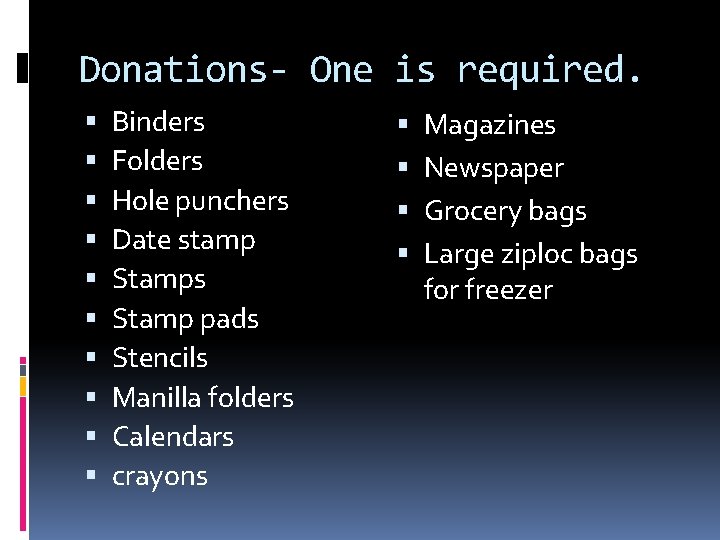 Donations- One is required. Binders Folders Hole punchers Date stamp Stamps Stamp pads Stencils