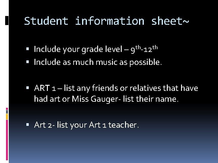 Student information sheet~ Include your grade level – 9 th-12 th Include as much