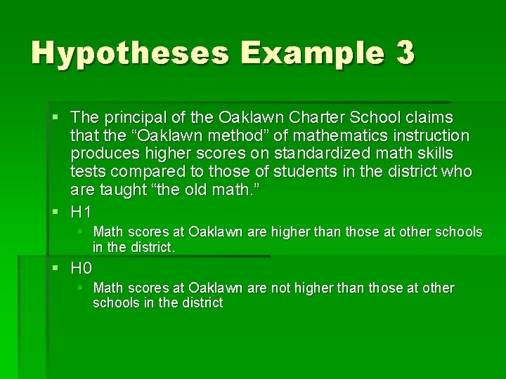 Hypotheses Example 3 § The principal of the Oaklawn Charter School claims that the