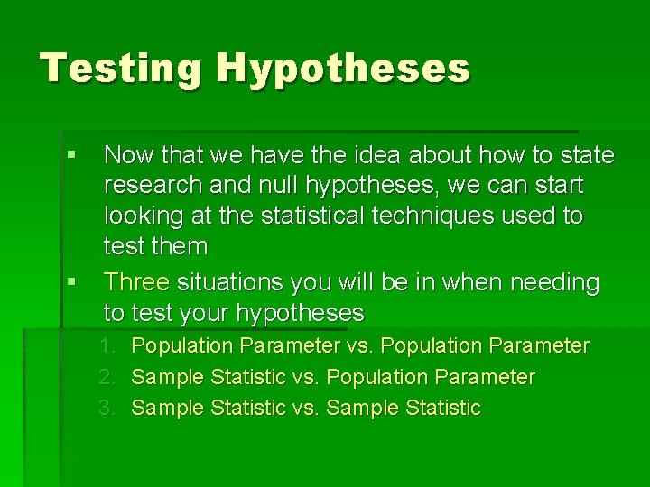 Testing Hypotheses § Now that we have the idea about how to state research