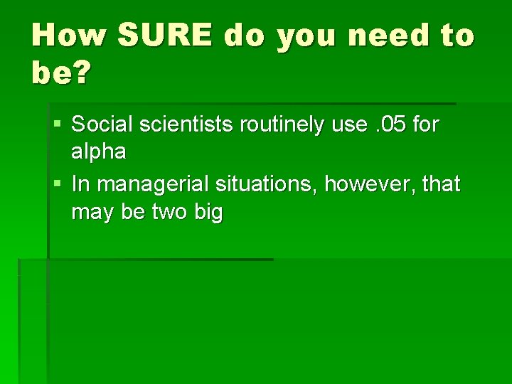 How SURE do you need to be? § Social scientists routinely use. 05 for