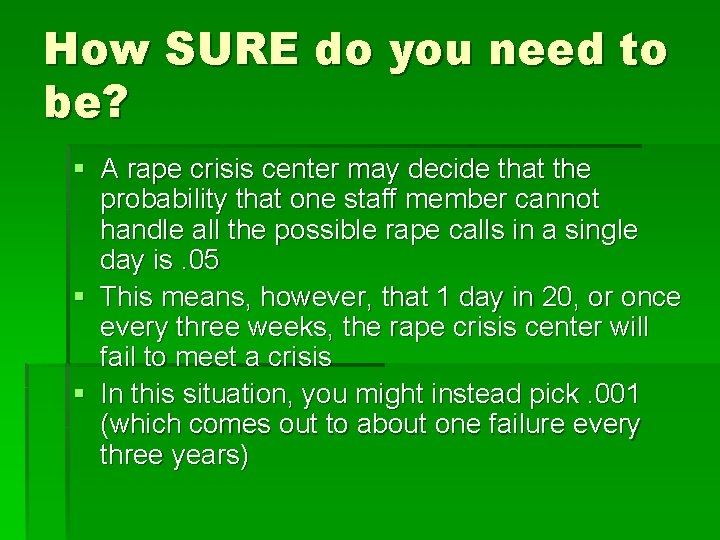 How SURE do you need to be? § A rape crisis center may decide