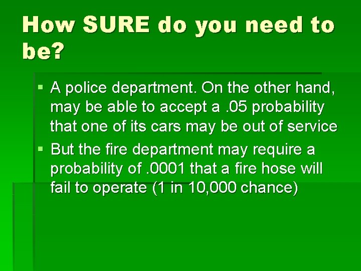 How SURE do you need to be? § A police department. On the other