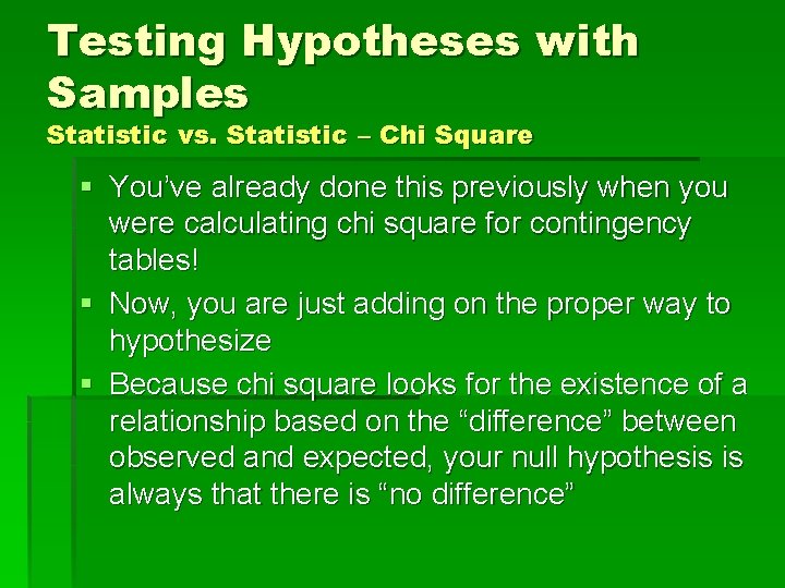 Testing Hypotheses with Samples Statistic vs. Statistic – Chi Square § You’ve already done