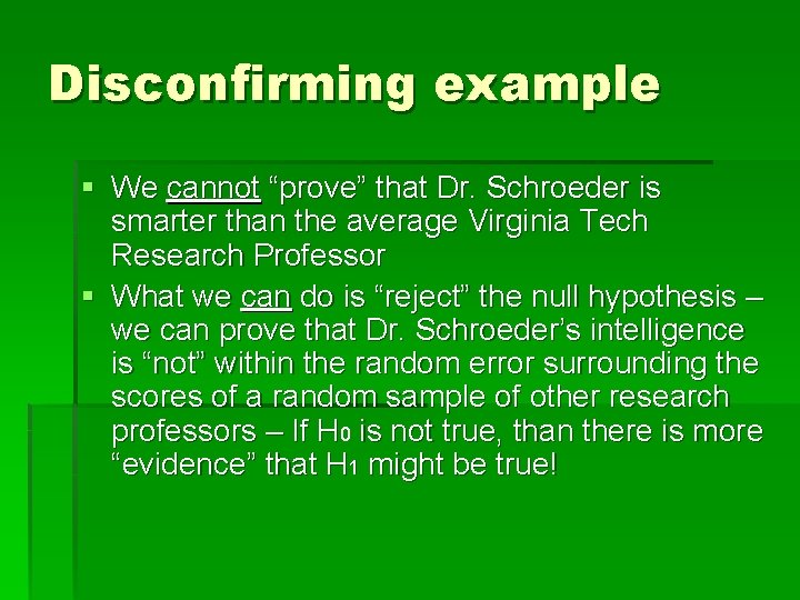Disconfirming example § We cannot “prove” that Dr. Schroeder is smarter than the average
