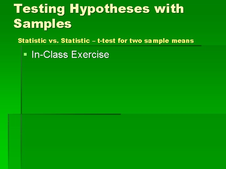 Testing Hypotheses with Samples Statistic vs. Statistic – t-test for two sample means §