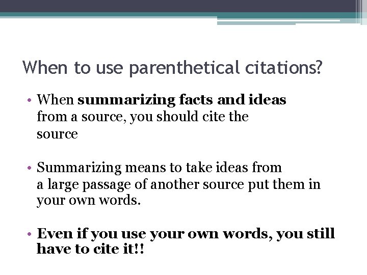 When to use parenthetical citations? • When summarizing facts and ideas from a source, When to use parenthetical citations? • When summarizing facts and ideas from a source,