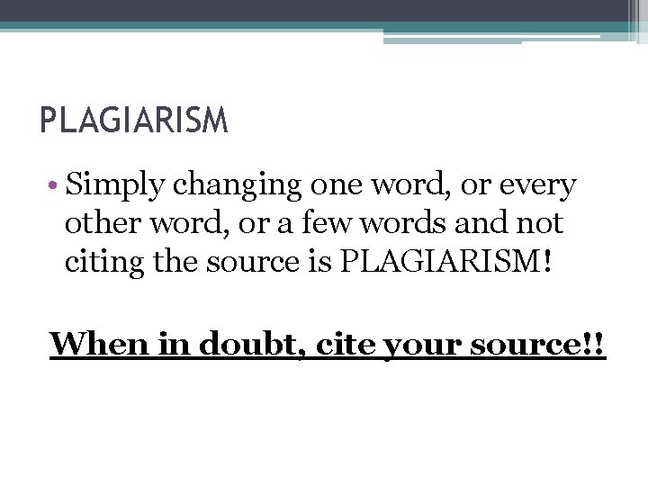 PLAGIARISM • Simply changing one word, or every other word, or a few words PLAGIARISM • Simply changing one word, or every other word, or a few words