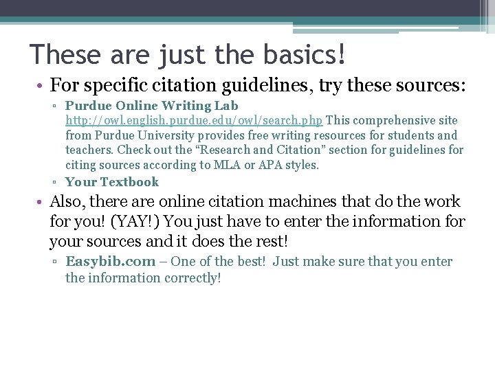 These are just the basics! • For specific citation guidelines, try these sources: ▫ These are just the basics! • For specific citation guidelines, try these sources: ▫