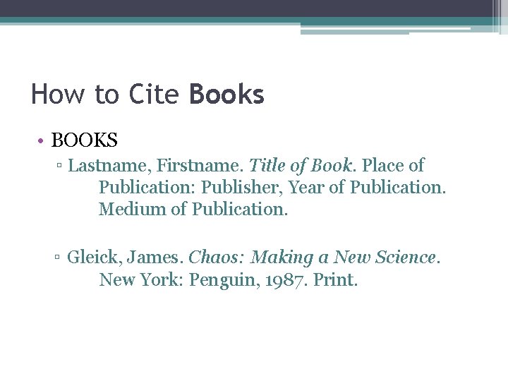 How to Cite Books • BOOKS ▫ Lastname, Firstname. Title of Book. Place of How to Cite Books • BOOKS ▫ Lastname, Firstname. Title of Book. Place of