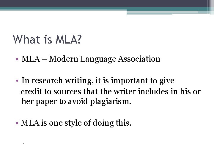 What is MLA? • MLA – Modern Language Association • In research writing, it What is MLA? • MLA – Modern Language Association • In research writing, it