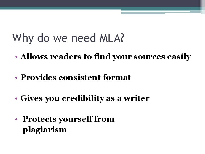 Why do we need MLA? • Allows readers to find your sources easily • Why do we need MLA? • Allows readers to find your sources easily •