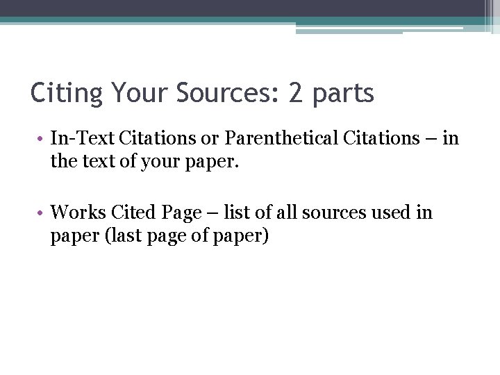 Citing Your Sources: 2 parts • In-Text Citations or Parenthetical Citations – in the Citing Your Sources: 2 parts • In-Text Citations or Parenthetical Citations – in the
