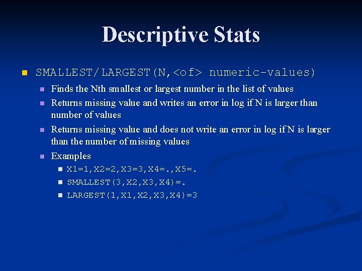 Descriptive Stats n SMALLEST/LARGEST(N, <of> numeric-values) n n Finds the Nth smallest or largest Descriptive Stats n SMALLEST/LARGEST(N, <of> numeric-values) n n Finds the Nth smallest or largest