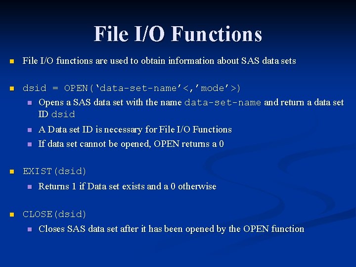 File I/O Functions n File I/O functions are used to obtain information about SAS File I/O Functions n File I/O functions are used to obtain information about SAS