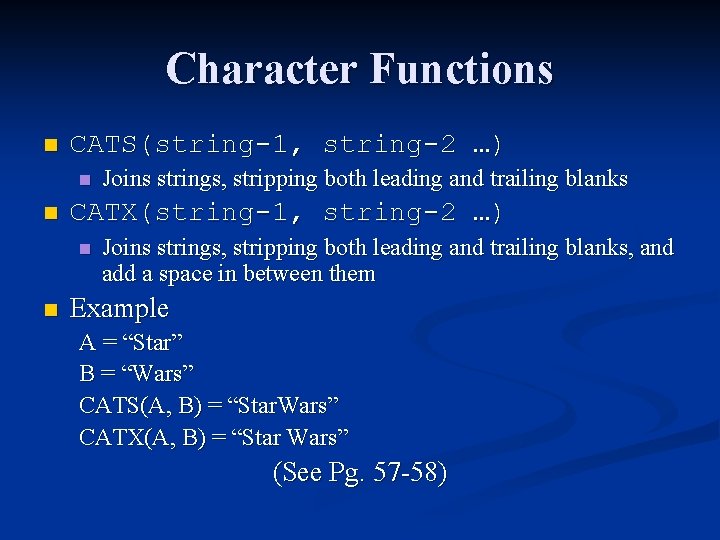Character Functions n CATS(string-1, string-2 …) n n CATX(string-1, string-2 …) n n Joins Character Functions n CATS(string-1, string-2 …) n n CATX(string-1, string-2 …) n n Joins