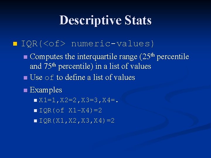 Descriptive Stats n IQR(<of> numeric-values) Computes the interquartile range (25 th percentile and 75 Descriptive Stats n IQR(<of> numeric-values) Computes the interquartile range (25 th percentile and 75