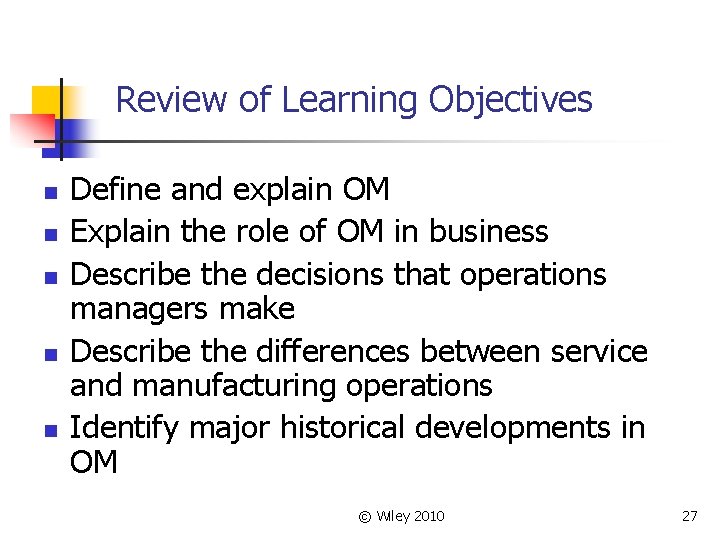Review of Learning Objectives n n n Define and explain OM Explain the role