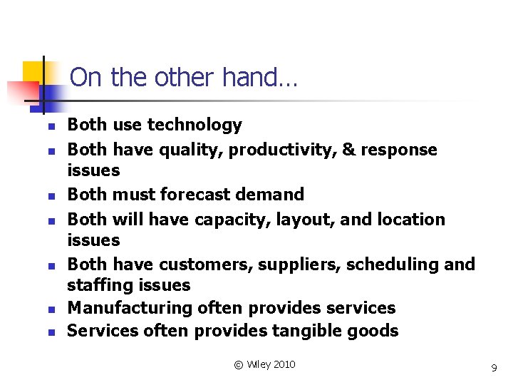 On the other hand… n n n n Both use technology Both have quality,