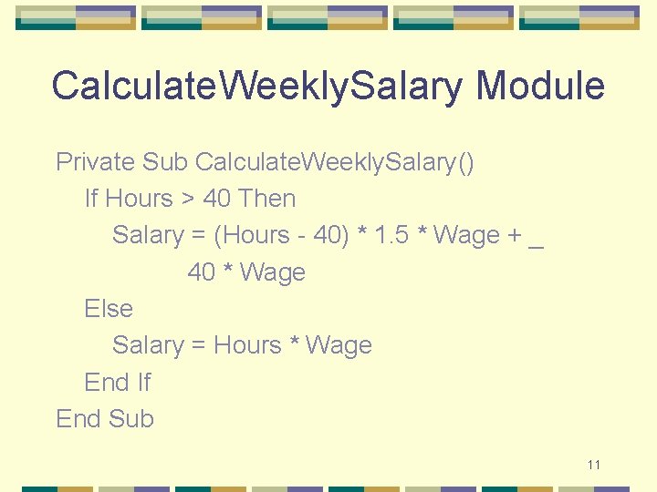 Calculate. Weekly. Salary Module Private Sub Calculate. Weekly. Salary() If Hours > 40 Then Calculate. Weekly. Salary Module Private Sub Calculate. Weekly. Salary() If Hours > 40 Then
