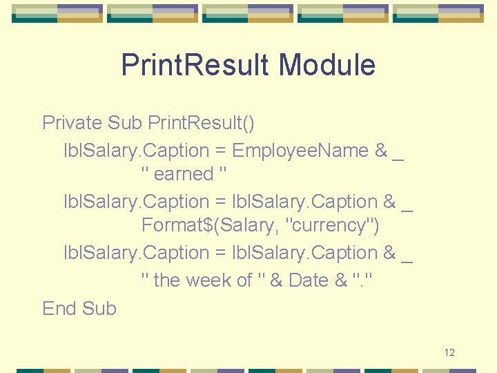 Print. Result Module Private Sub Print. Result() lbl. Salary. Caption = Employee. Name & Print. Result Module Private Sub Print. Result() lbl. Salary. Caption = Employee. Name &