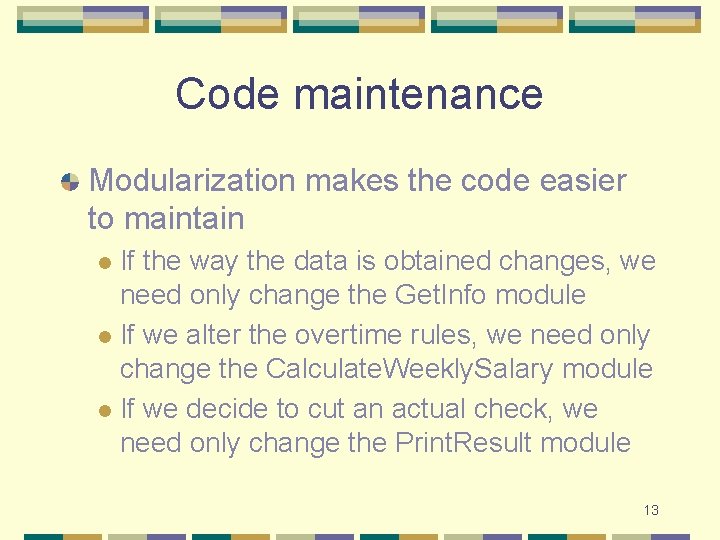 Code maintenance Modularization makes the code easier to maintain If the way the data Code maintenance Modularization makes the code easier to maintain If the way the data