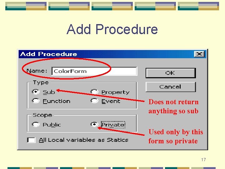 Add Procedure Does not return anything so sub Used only by this form so Add Procedure Does not return anything so sub Used only by this form so