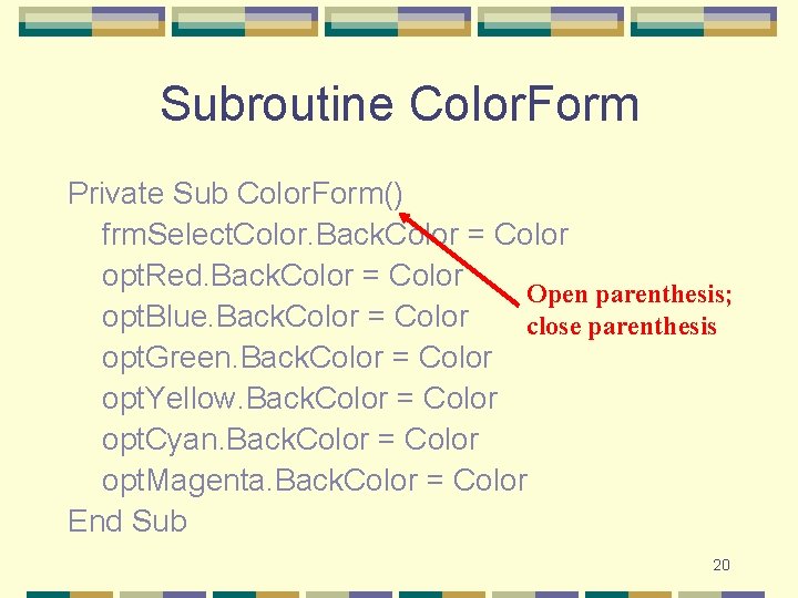 Subroutine Color. Form Private Sub Color. Form() frm. Select. Color. Back. Color = Color Subroutine Color. Form Private Sub Color. Form() frm. Select. Color. Back. Color = Color