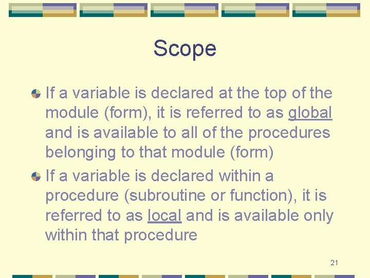 Scope If a variable is declared at the top of the module (form), it Scope If a variable is declared at the top of the module (form), it