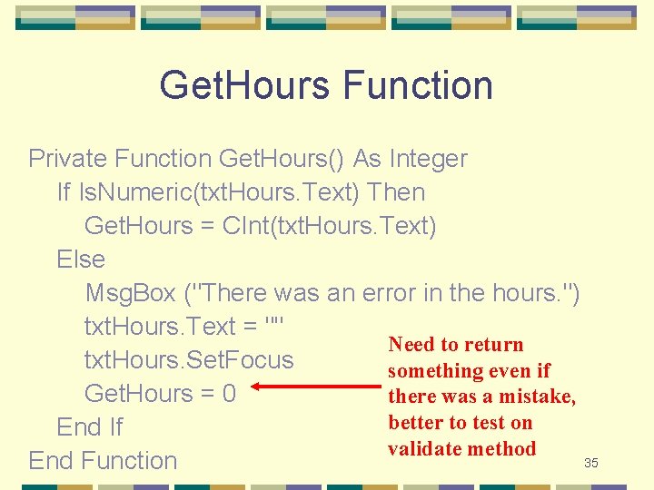 Get. Hours Function Private Function Get. Hours() As Integer If Is. Numeric(txt. Hours. Text) Get. Hours Function Private Function Get. Hours() As Integer If Is. Numeric(txt. Hours. Text)