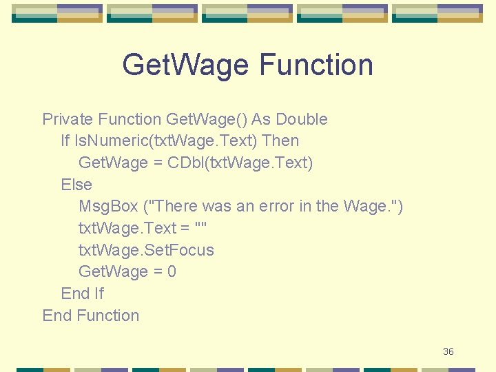 Get. Wage Function Private Function Get. Wage() As Double If Is. Numeric(txt. Wage. Text) Get. Wage Function Private Function Get. Wage() As Double If Is. Numeric(txt. Wage. Text)