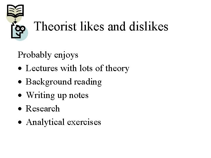 Theorist likes and dislikes Probably enjoys · Lectures with lots of theory · Background