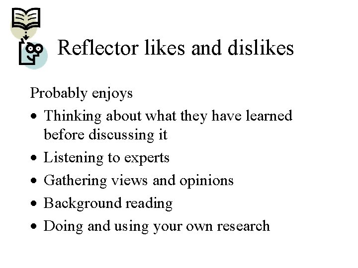 Reflector likes and dislikes Probably enjoys · Thinking about what they have learned before