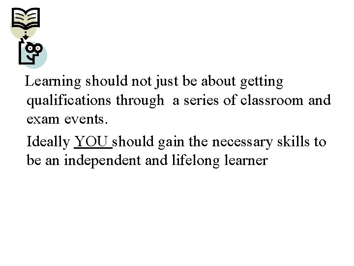 Learning should not just be about getting qualifications through a series of classroom and