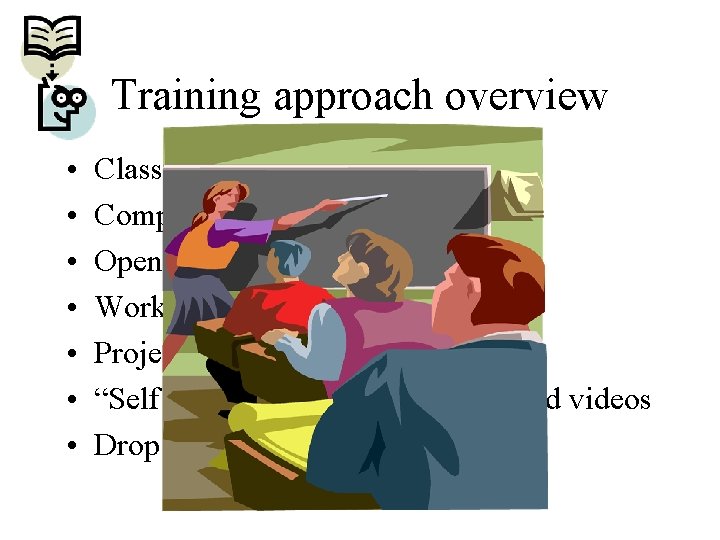 Training approach overview • • Classroom lectures and exercises Computer based training Opendistancepackaged training
