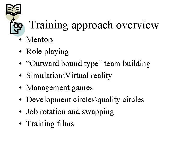 Training approach overview • • Mentors Role playing “Outward bound type” team building SimulationVirtual