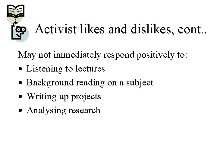 Activist likes and dislikes, cont. . May not immediately respond positively to: · Listening