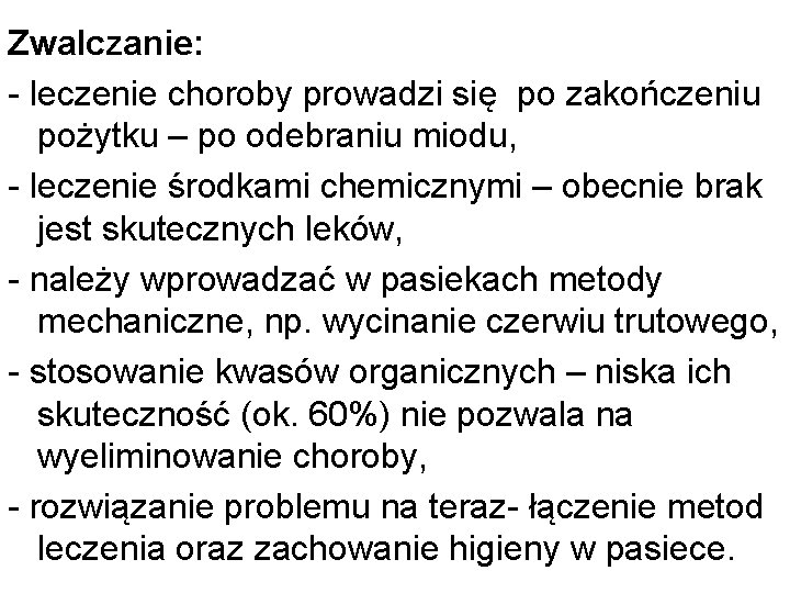 Zwalczanie: - leczenie choroby prowadzi się po zakończeniu pożytku – po odebraniu miodu, -