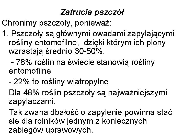 Zatrucia pszczół Chronimy pszczoły, ponieważ: 1. Pszczoły są głównymi owadami zapylającymi rośliny entomofilne, dzięki